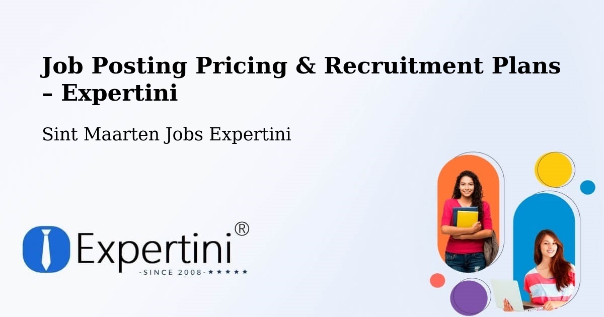 Job Posting Pricing & Recruitment Plans – Industrie - Industrie, Sint Maarten Jobs Expertini